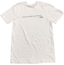 Load image into Gallery viewer, Periods Shouldn&#39;t End Promise T-Shirt
